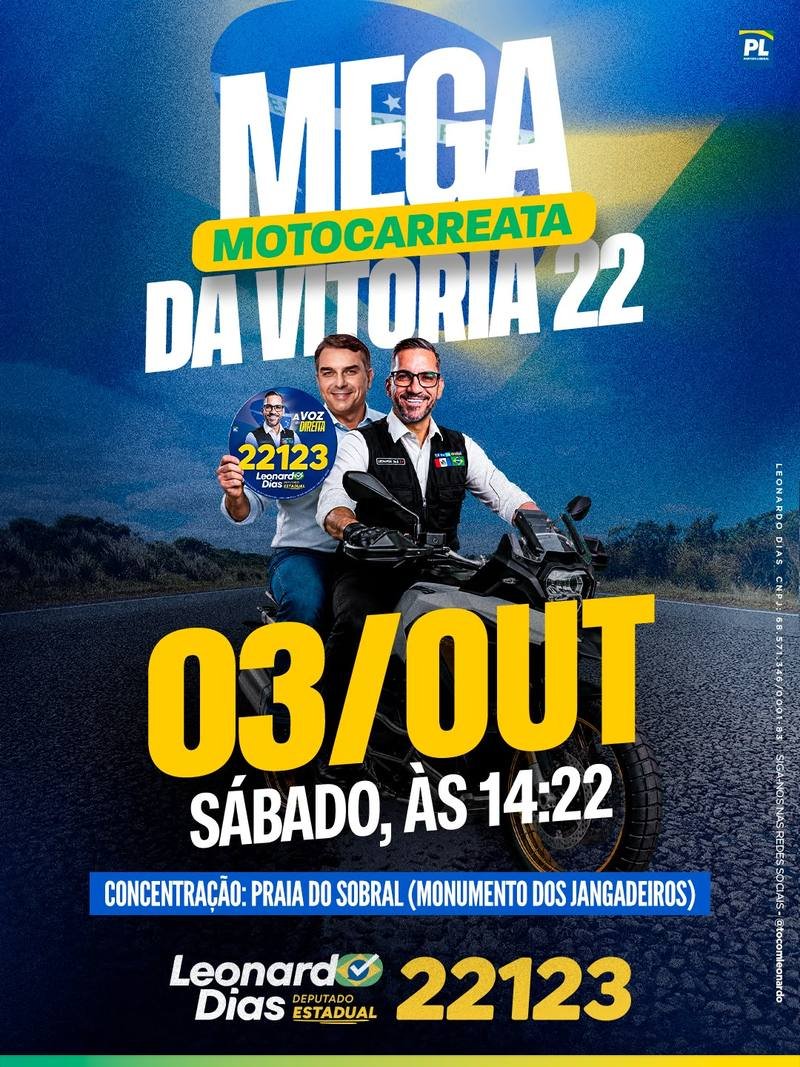 Mega Motocarreata da Vitória 22. 03 de outubro, sábado, às 14h22. Concentração na Praia do Sobral, Monumento dos Jangadeiros. Leonardo Dias, Deputado Estadual 22123.